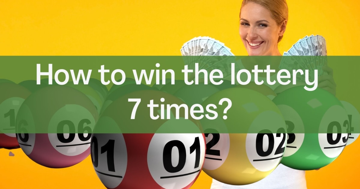 Как да спечелите от лотарията седем пъти